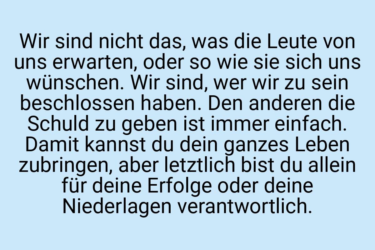 Wir sind nicht das, was die Leute von uns erwarten, oder so