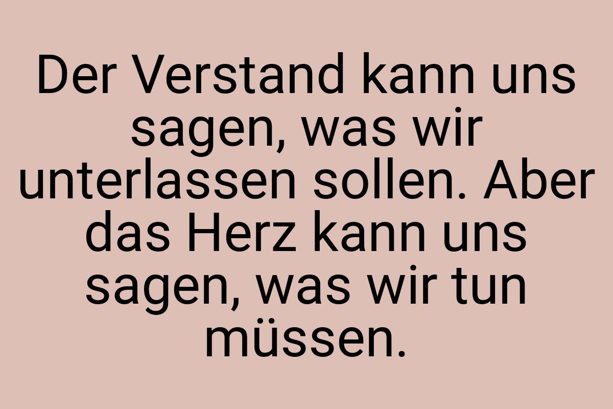 Der Verstand kann uns sagen, was wir unterlassen sollen