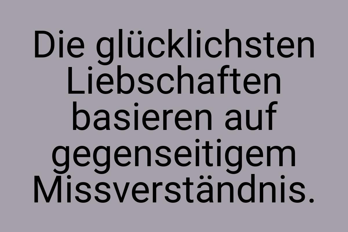 Die glücklichsten Liebschaften basieren auf gegenseitigem