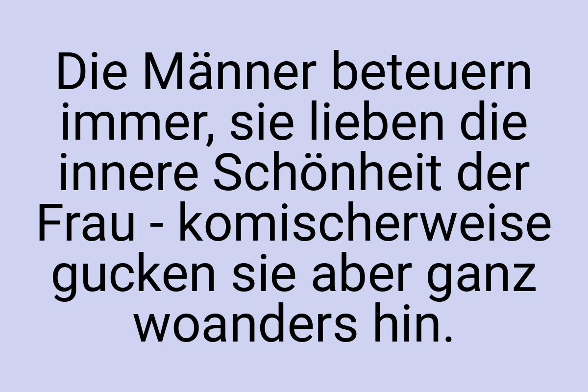 Die Männer beteuern immer, sie lieben die innere Schönheit