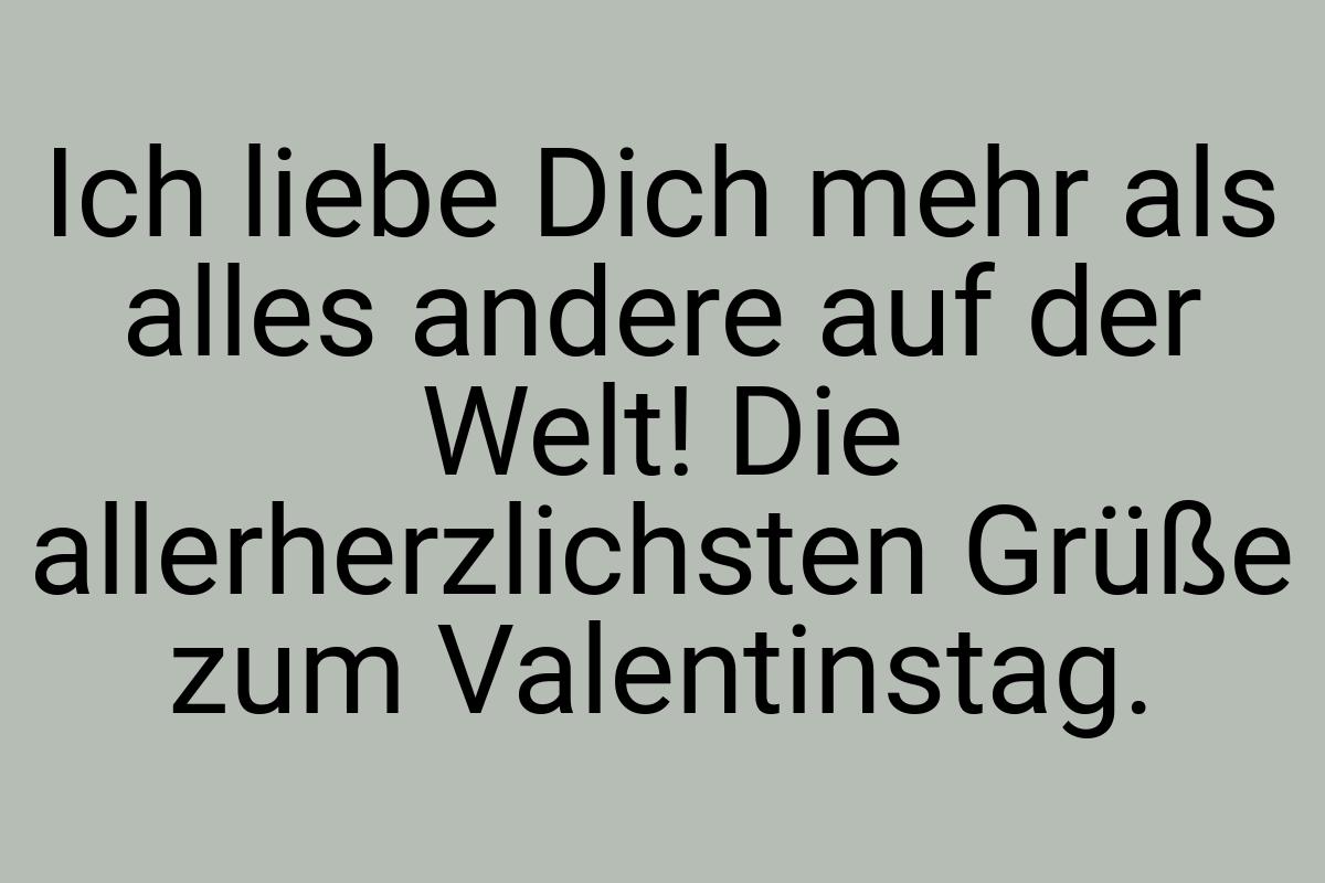 Ich liebe Dich mehr als alles andere auf der Welt! Die