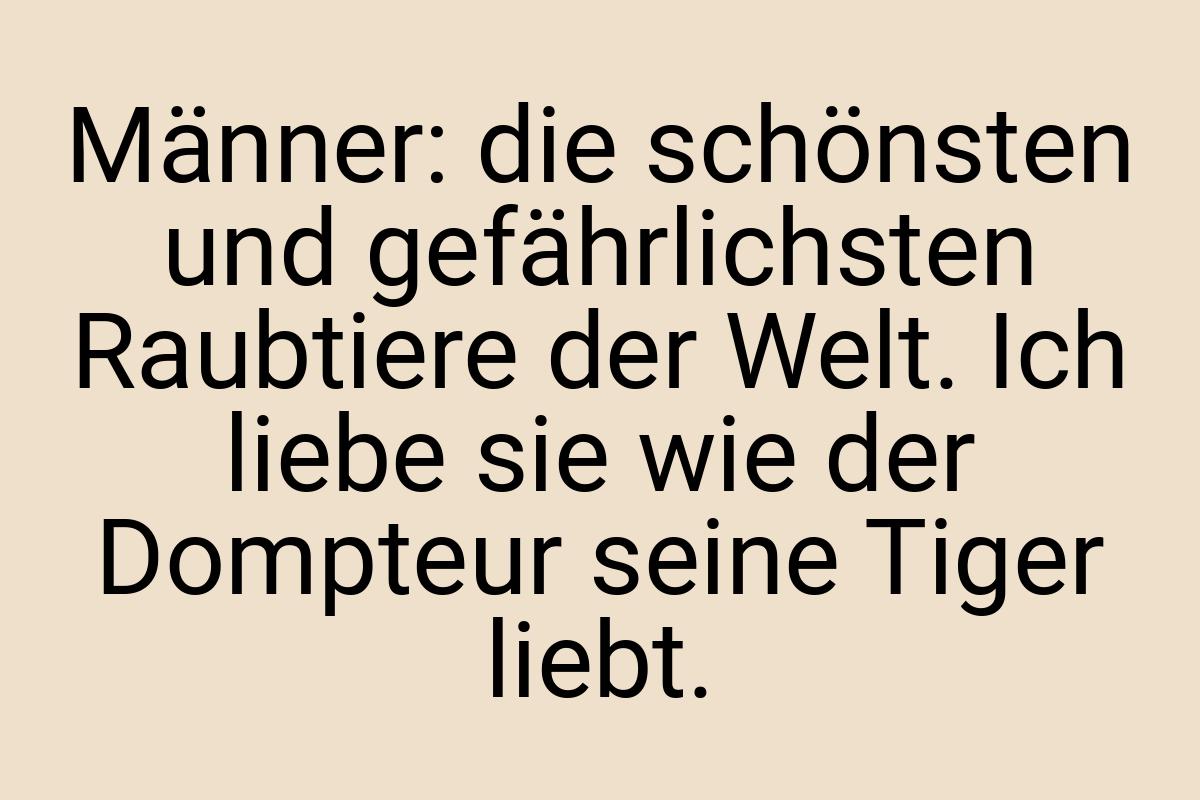 Männer: die schönsten und gefährlichsten Raubtiere der
