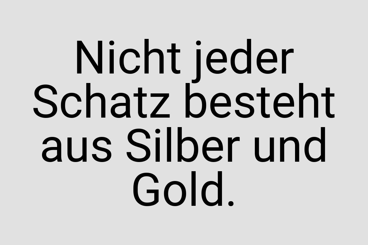 Nicht jeder Schatz besteht aus Silber und Gold