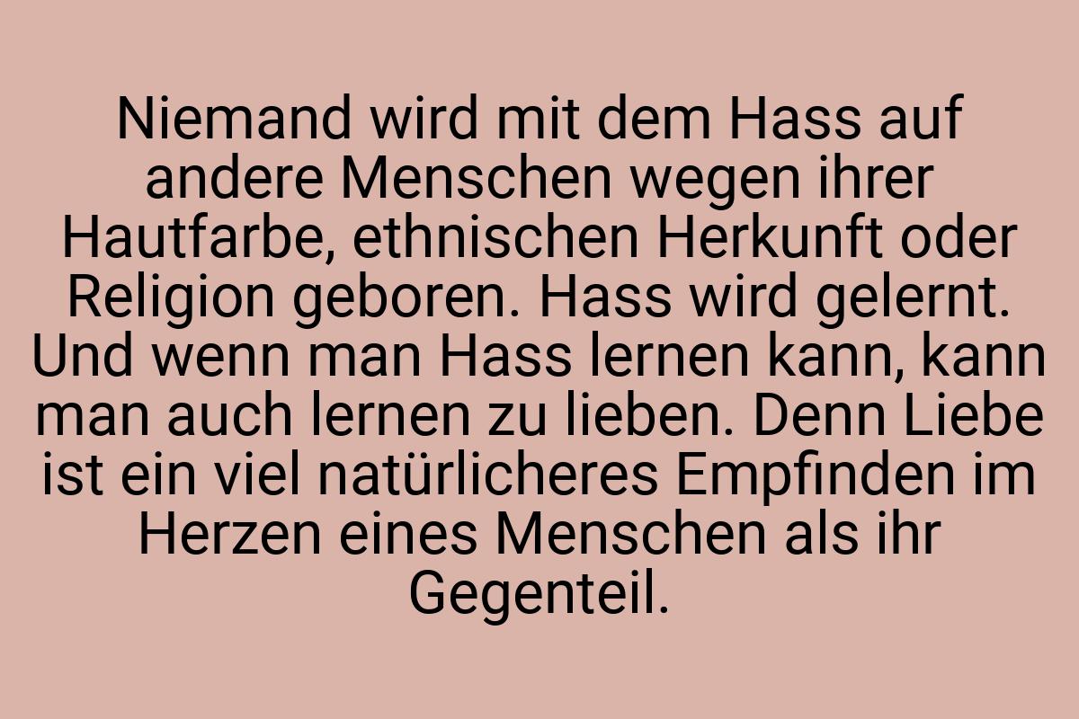 Niemand wird mit dem Hass auf andere Menschen wegen ihrer