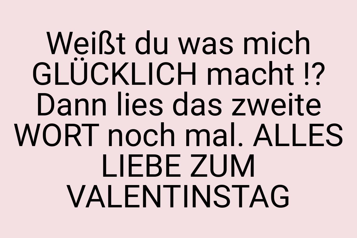 Weißt du was mich GLÜCKLICH macht !? Dann lies das zweite