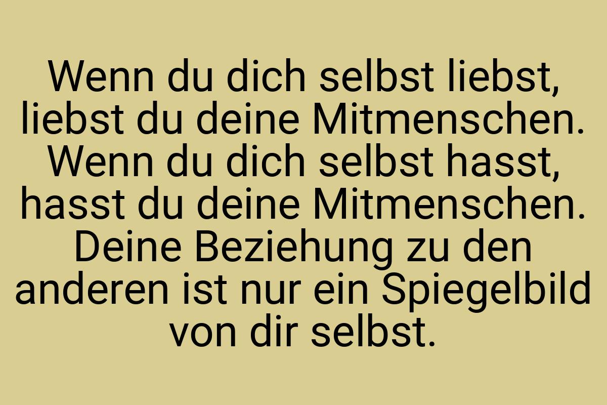 Wenn du dich selbst liebst, liebst du deine Mitmenschen