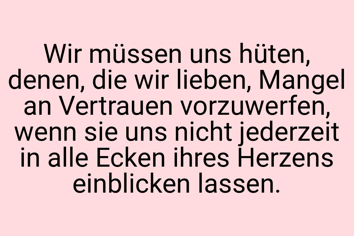 Wir müssen uns hüten, denen, die wir lieben, Mangel an