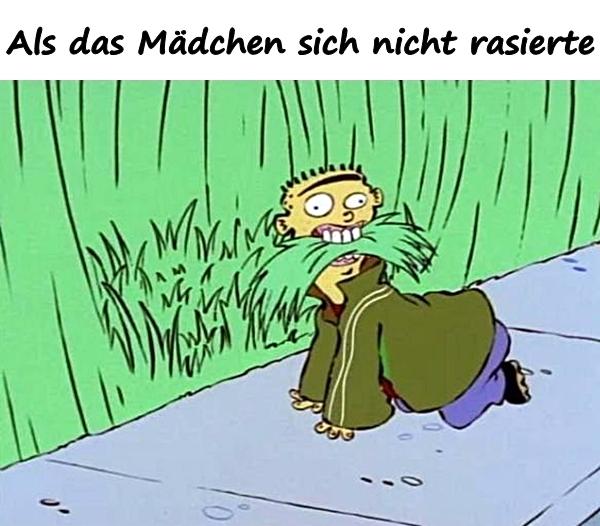 Als das Mädchen sich nicht rasierte