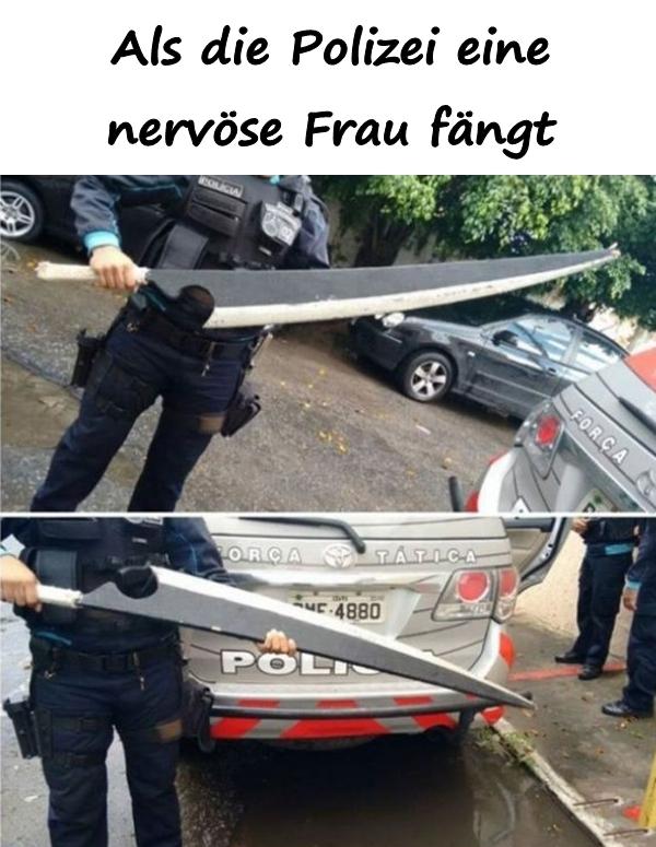 Als die Polizei eine nervöse Frau fängt