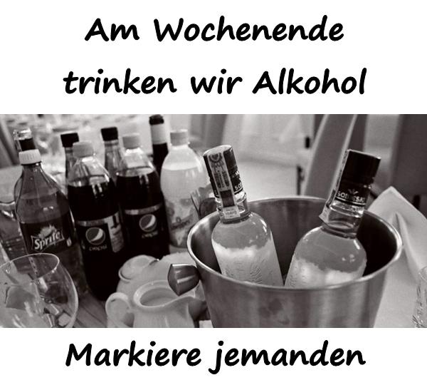 Am Wochenende trinken wir Alkohol. Markiere jemanden