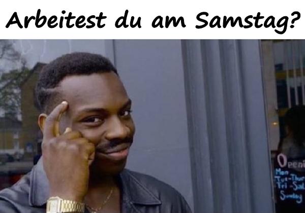 Arbeitest du am Samstag