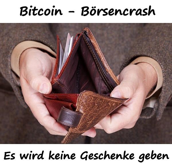 Bitcoin - Börsencrash. Es wird keine Geschenke geben