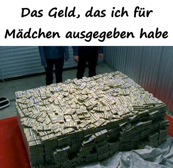 Das Geld, das ich für Mädchen ausgegeben habe