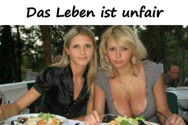 Das Leben ist unfair