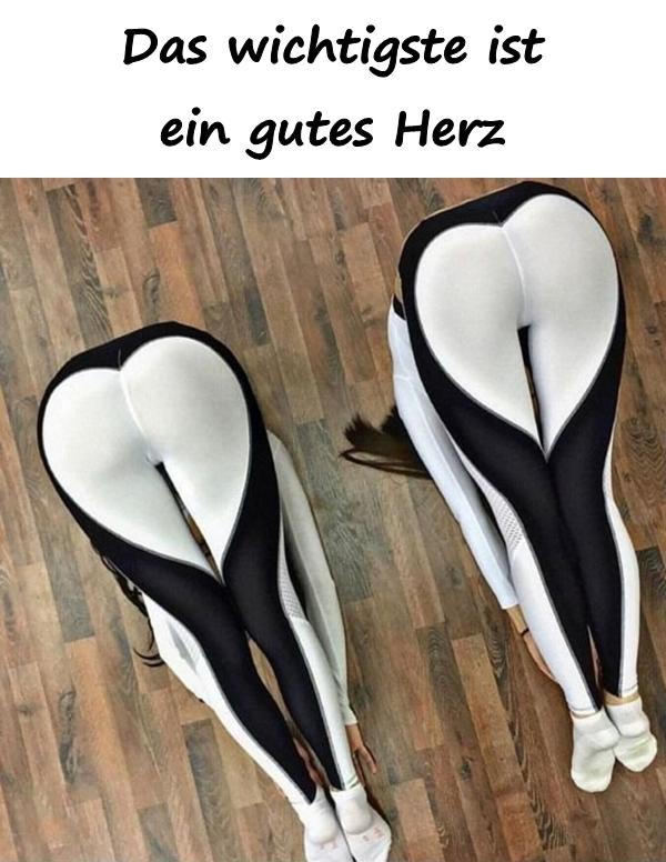 Das wichtigste ist ein gutes Herz