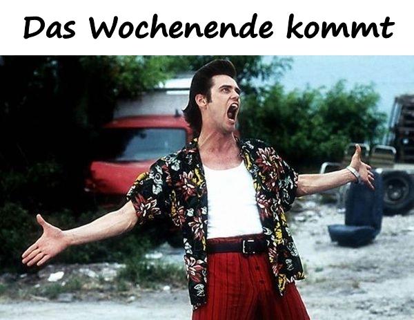 Das Wochenende kommt