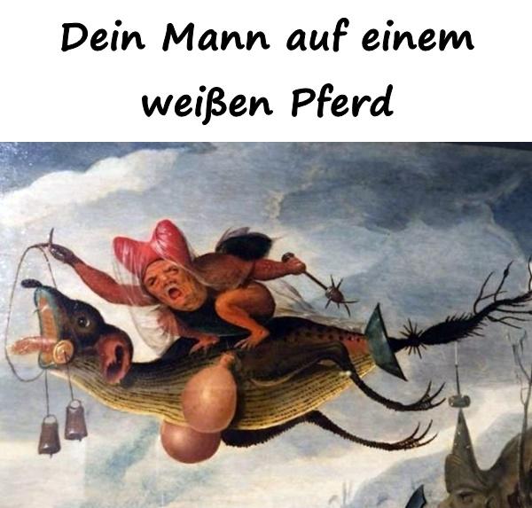 Dein Mann auf einem weißen Pferd