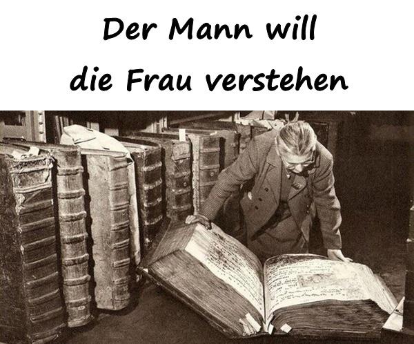 Der Mann will die Frau verstehen