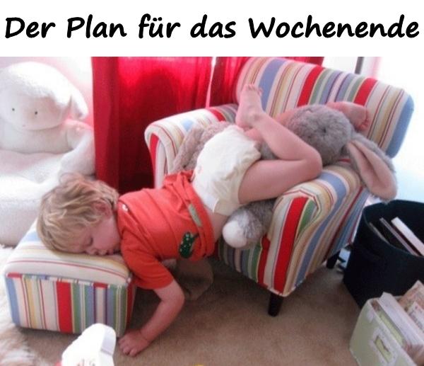 Der Plan für das Wochenende