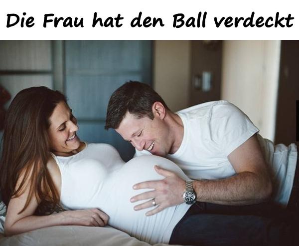 Die Frau hat den Ball verdeckt