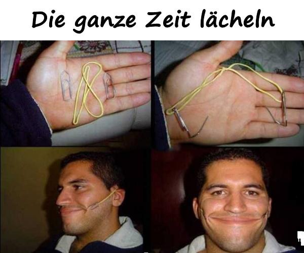 Die ganze Zeit lächeln