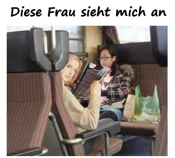 Diese Frau sieht mich an