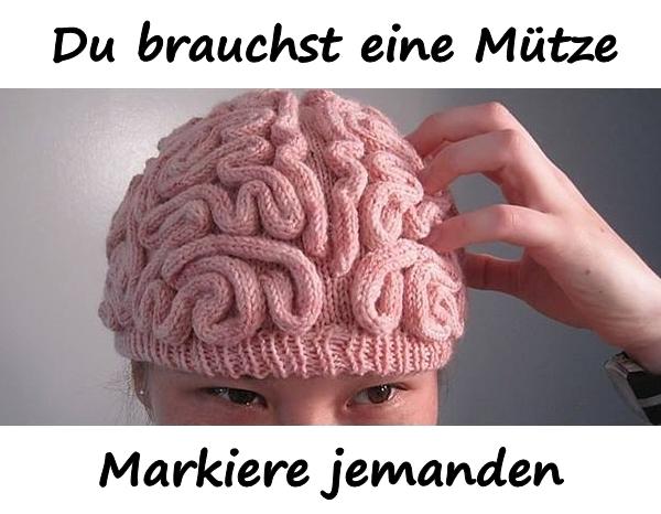 Du brauchst eine Mütze. Markiere jemanden