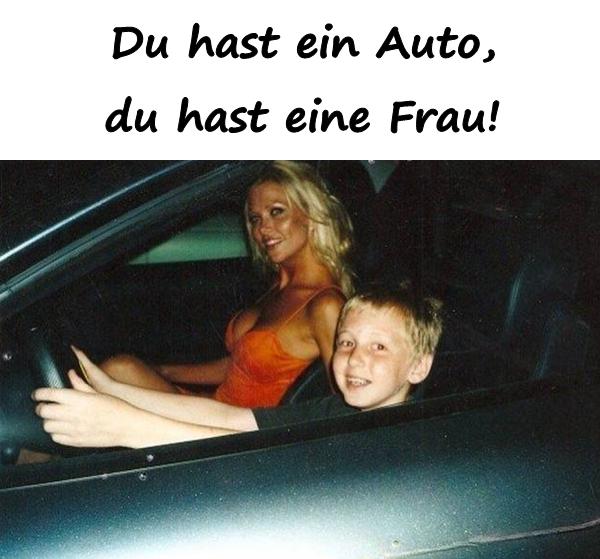 Du hast ein Auto, du hast eine Frau