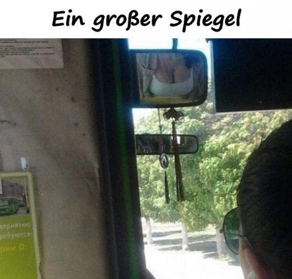 Ein großer Spiegel