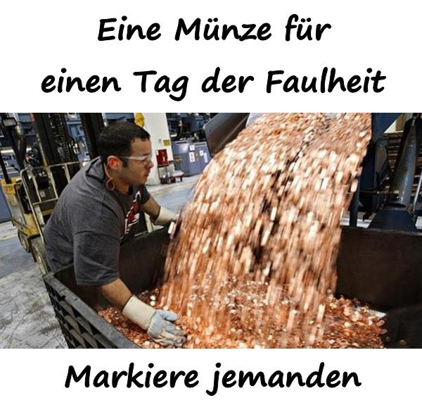 Eine Münze für einen Tag der Faulheit. Markiere jemanden