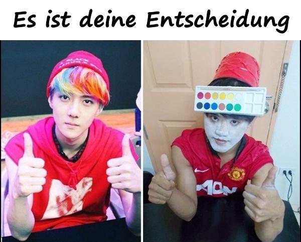 Es ist deine Entscheidung