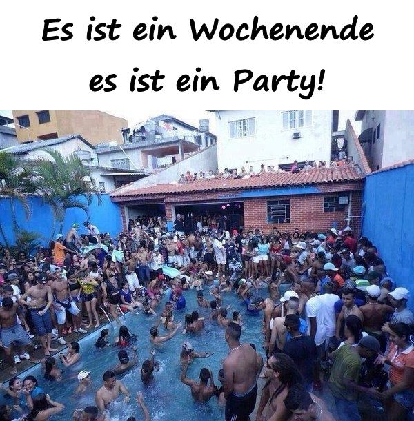 Es ist ein Wochenende, es ist ein Party