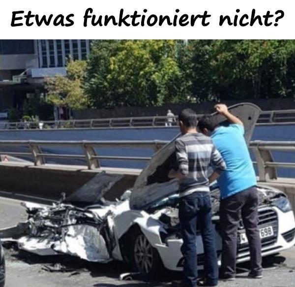 Etwas funktioniert nicht