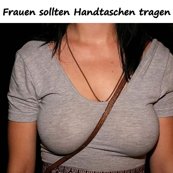 Frauen sollten Handtaschen tragen