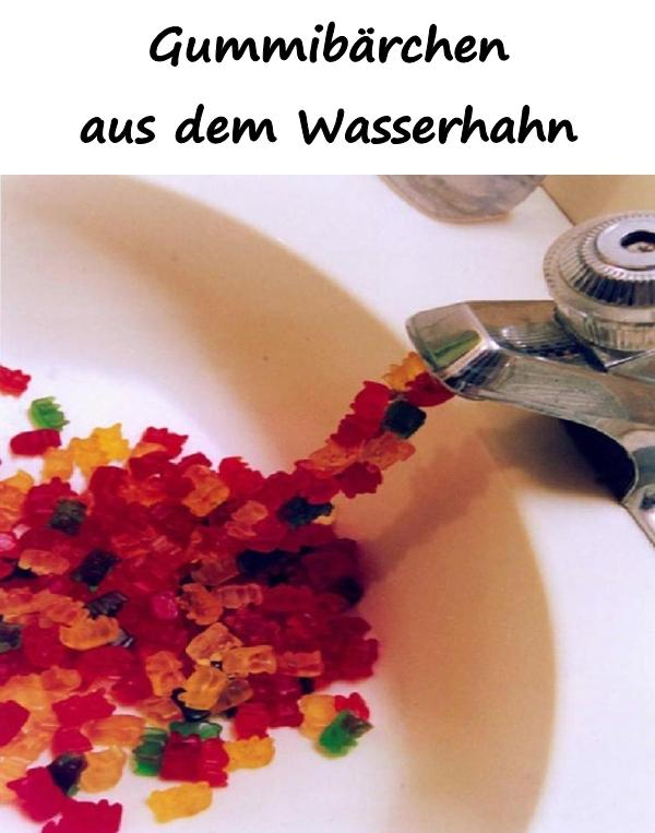 Gummibärchen aus dem Wasserhahn