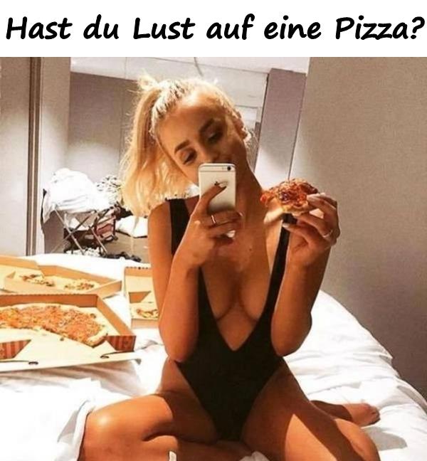 Hast du Lust auf eine Pizza
