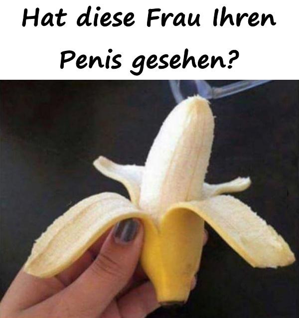 Hat diese Frau Ihren Penis gesehen