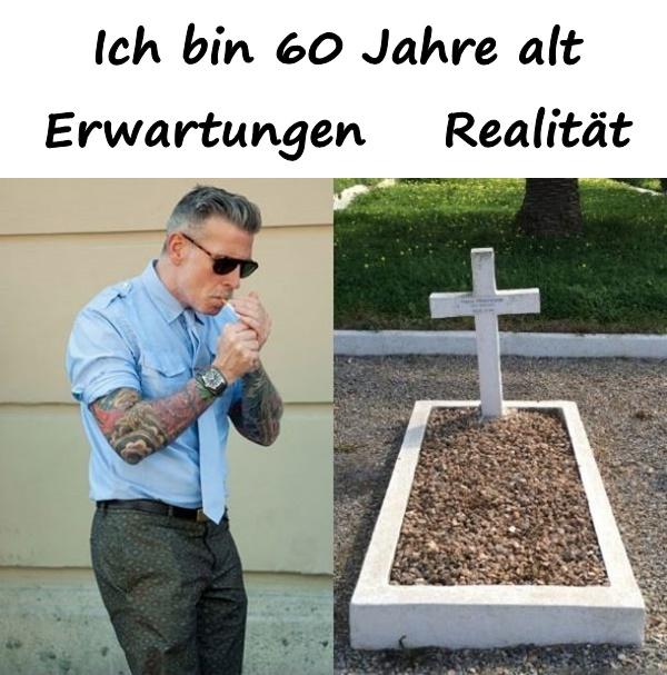 Ich bin 60 Jahre alt