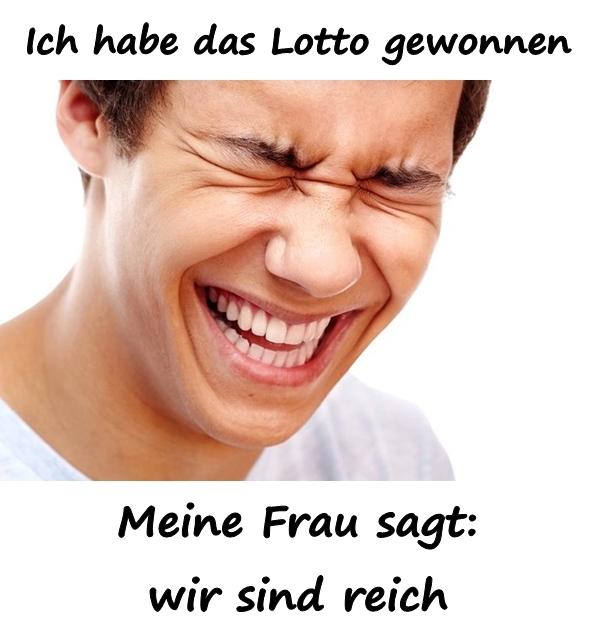 Ich habe das Lotto gewonnen. Meine Frau sagt: wir sind