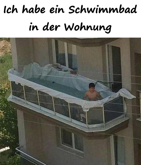 Ich habe ein Schwimmbad in der Wohnung