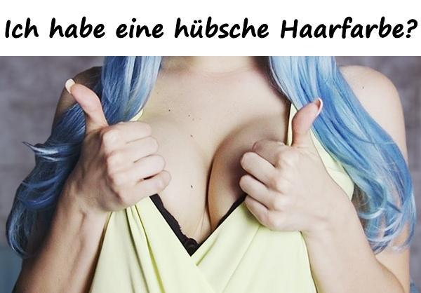 Ich habe eine hübsche Haarfarbe