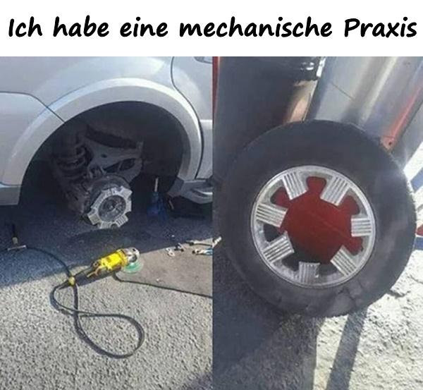 Ich habe eine mechanische Praxis