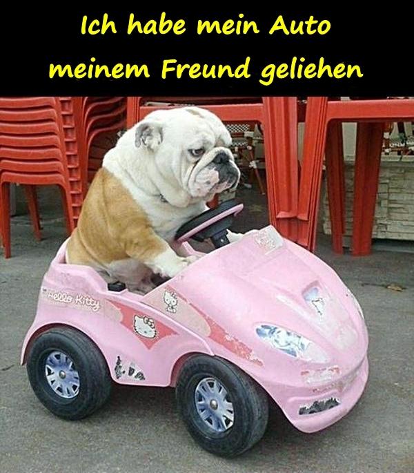 Ich habe mein Auto meinem Freund geliehen