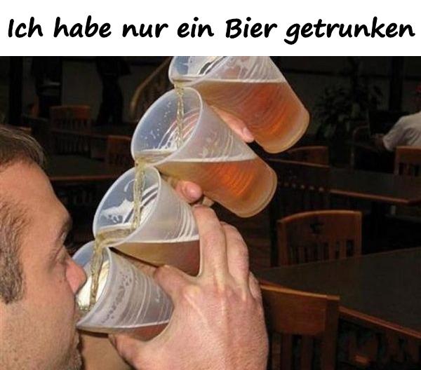 Ich habe nur ein Bier getrunken