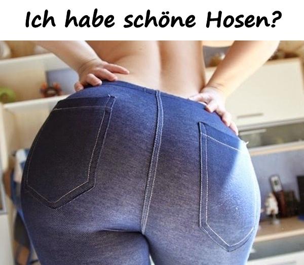 Ich habe schöne Hosen