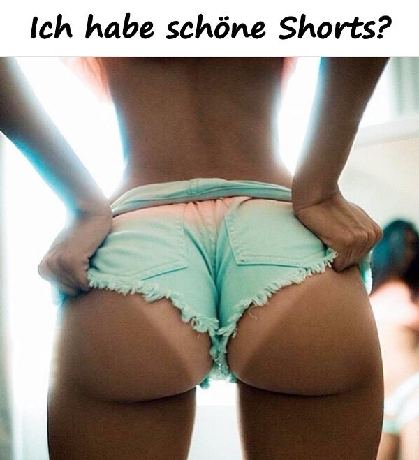 Ich habe schöne Shorts