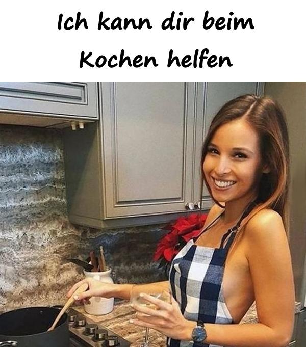 Ich kann dir beim Kochen helfen