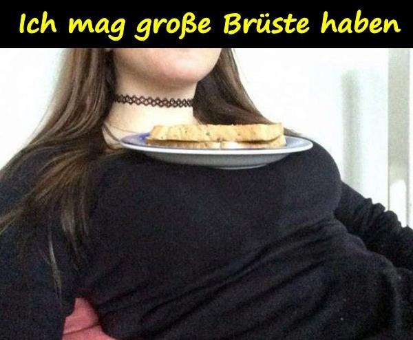 Ich mag große Brüste haben