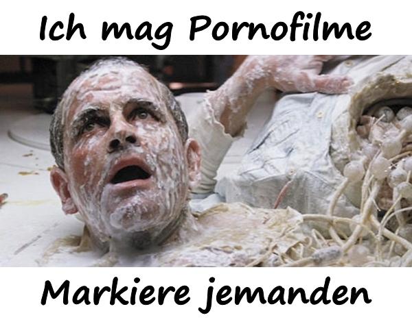 Ich mag Pornofilme. Markiere jemanden