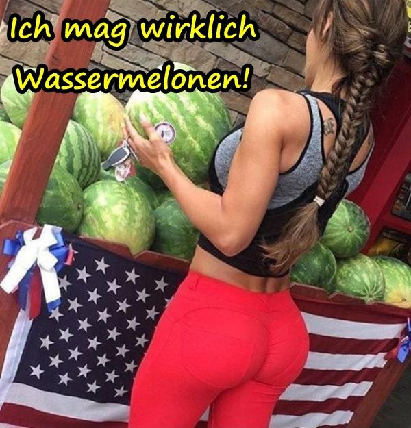 Ich mag wirklich Wassermelonen